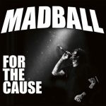 MADBALL – FOR THE CAUSE